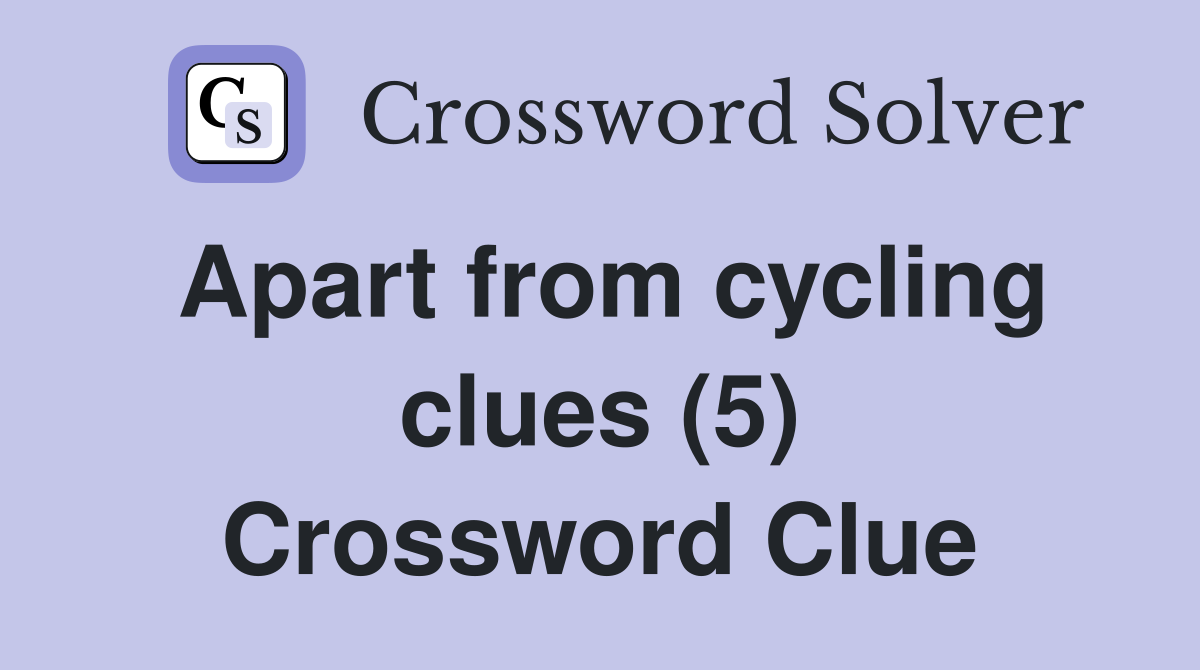 Apart from cycling clues (5) Crossword Clue