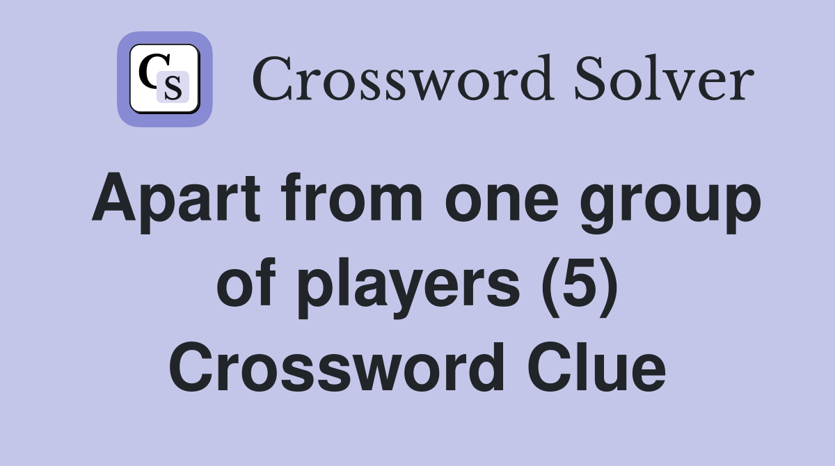 Apart from one group of players (5) Crossword Clue