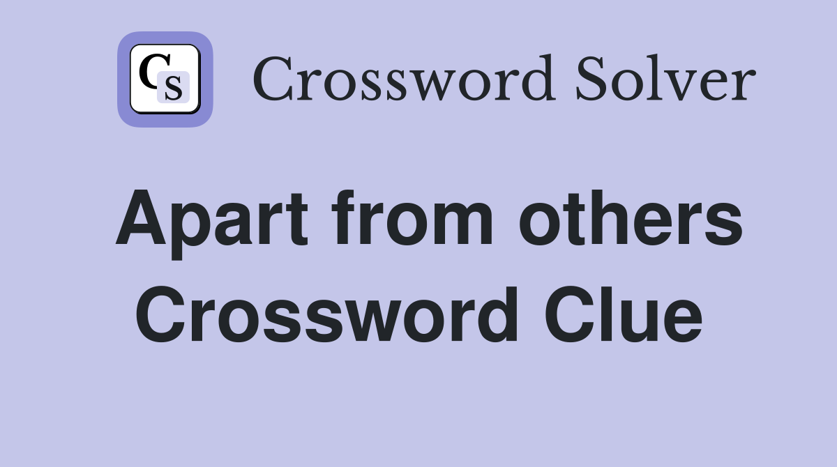 Apart from others Crossword Clue