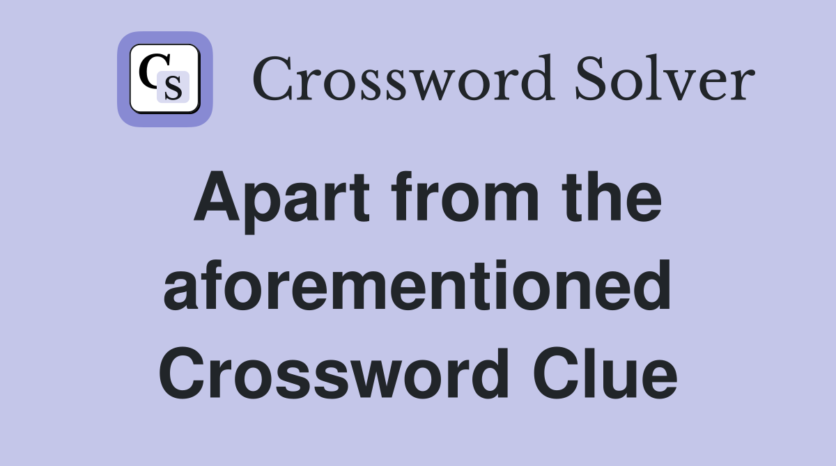 Apart from the aforementioned Crossword Clue