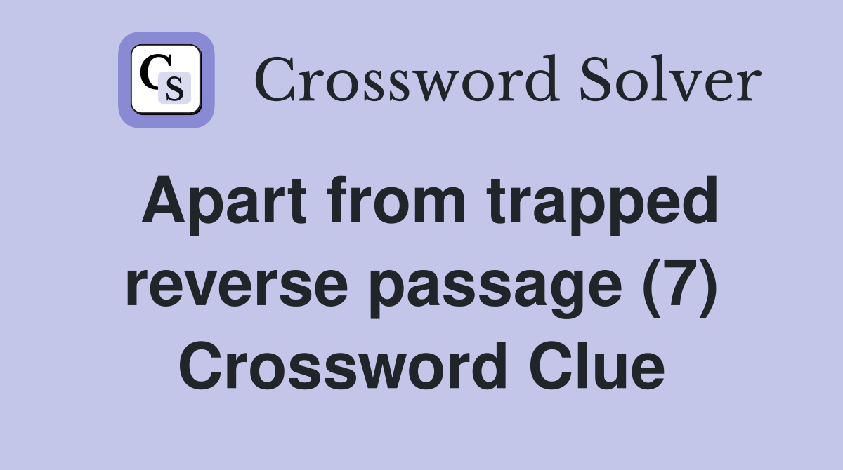 Apart from trapped reverse passage (7) Crossword Clue