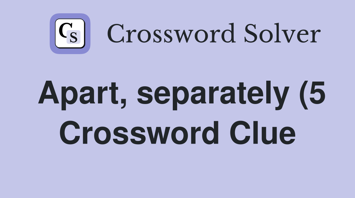 Apart separately (5) Crossword Clue Answers Crossword Solver Apart separately (5) Crossword Clue Answers Crossword Solver