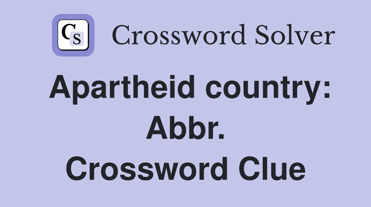 Apartheid country: Abbr. Crossword Clue