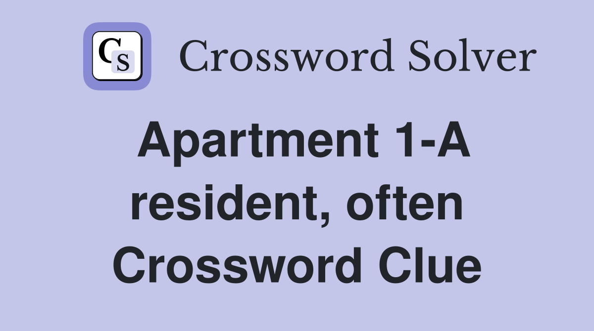 Apartment 1-A resident, often Crossword Clue