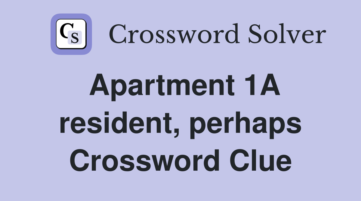 Apartment 1A resident, perhaps Crossword Clue