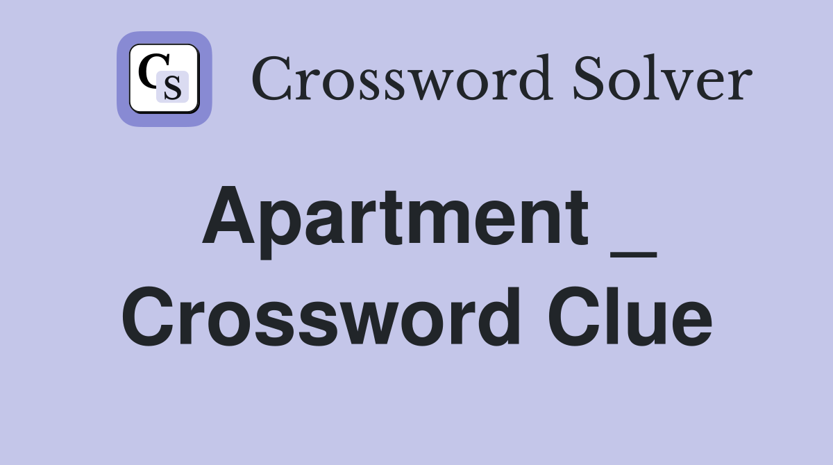 Apartment _ Crossword Clue