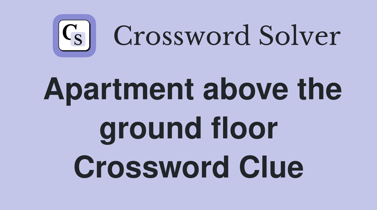 Apartment above the ground floor Crossword Clue