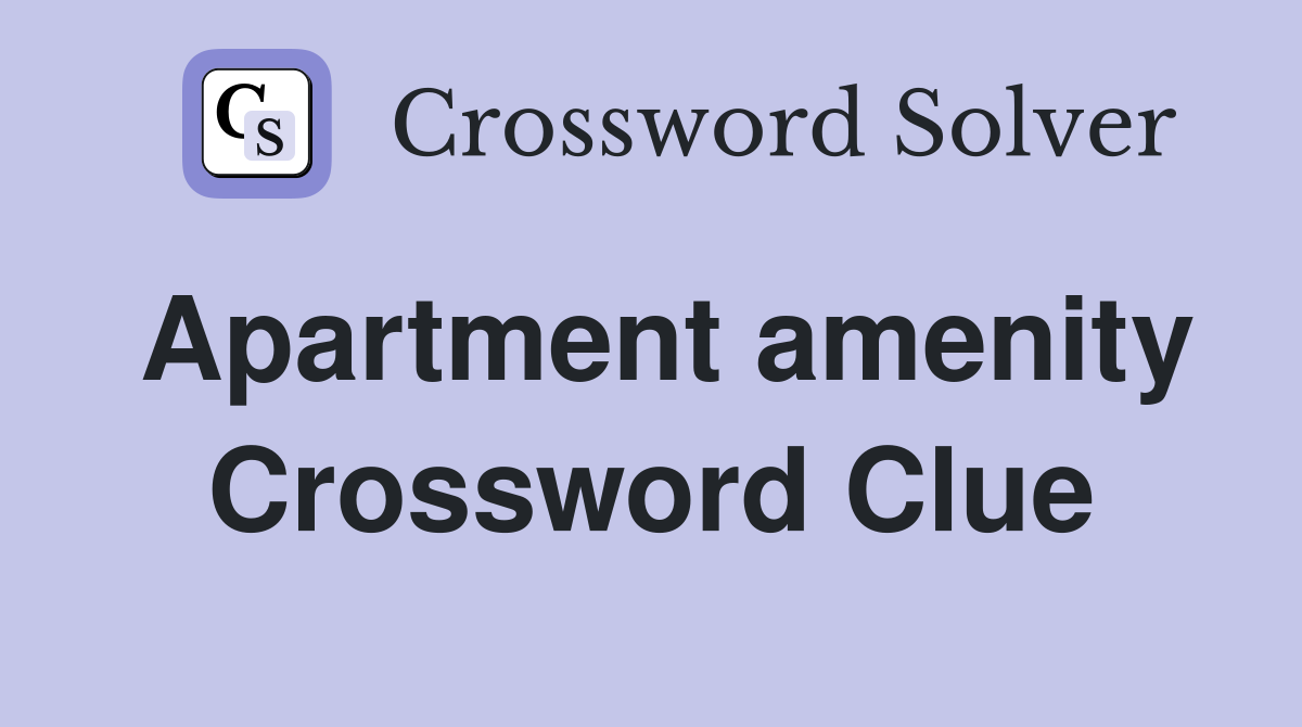 Apartment amenity Crossword Clue