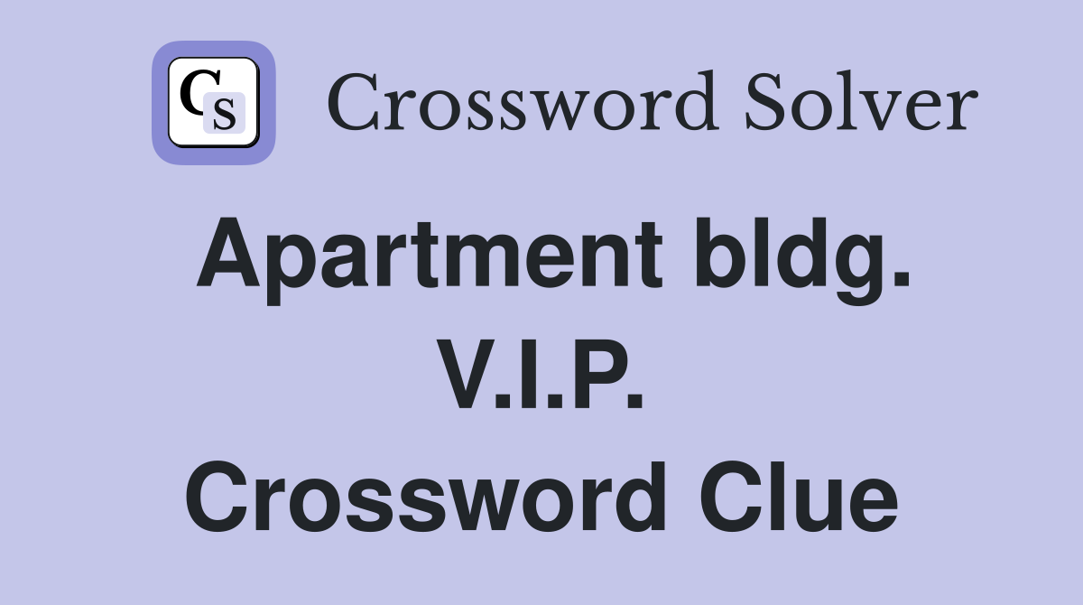 Apartment bldg. V.I.P. Crossword Clue