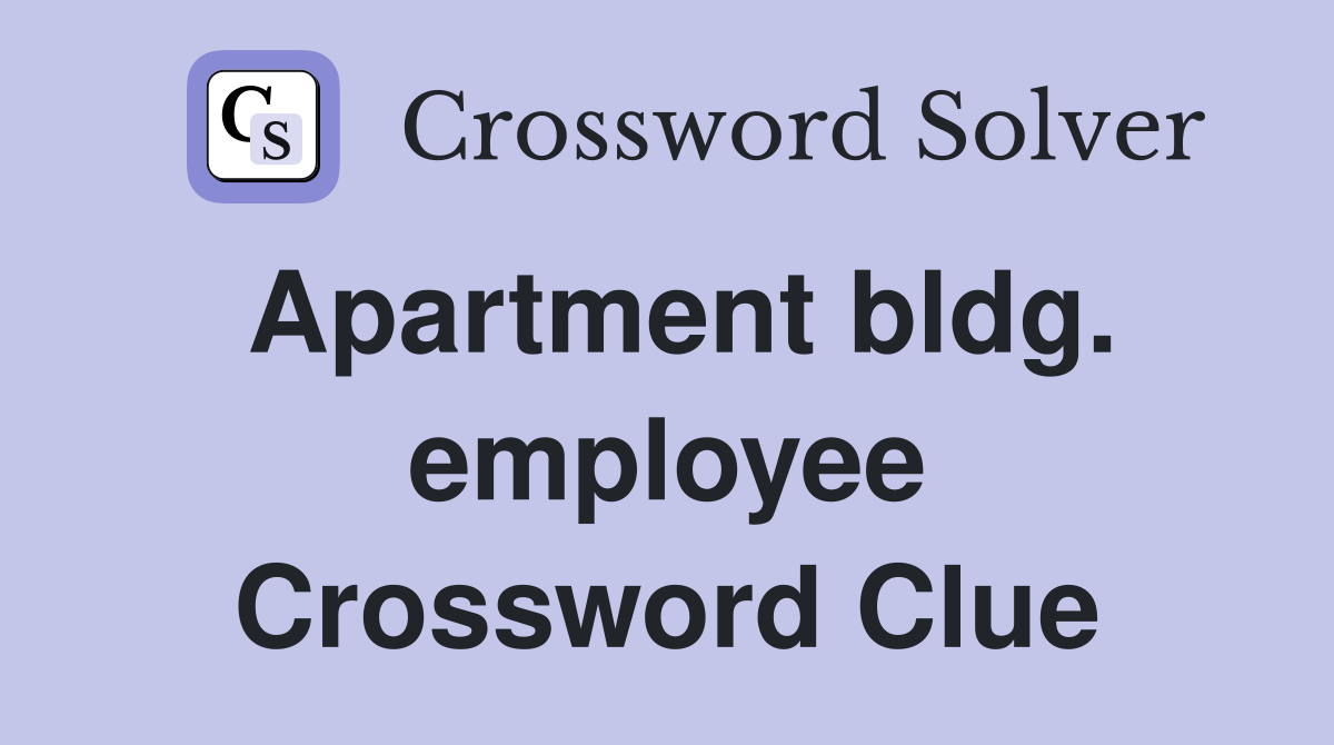 Apartment bldg. employee Crossword Clue