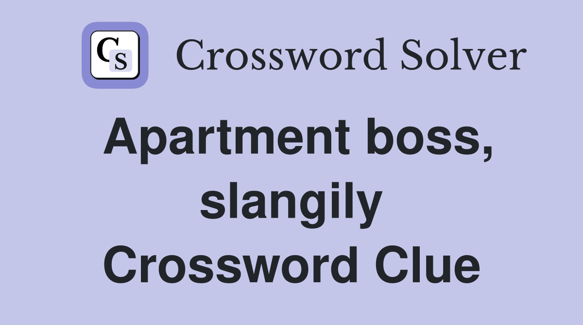 Apartment boss, slangily Crossword Clue