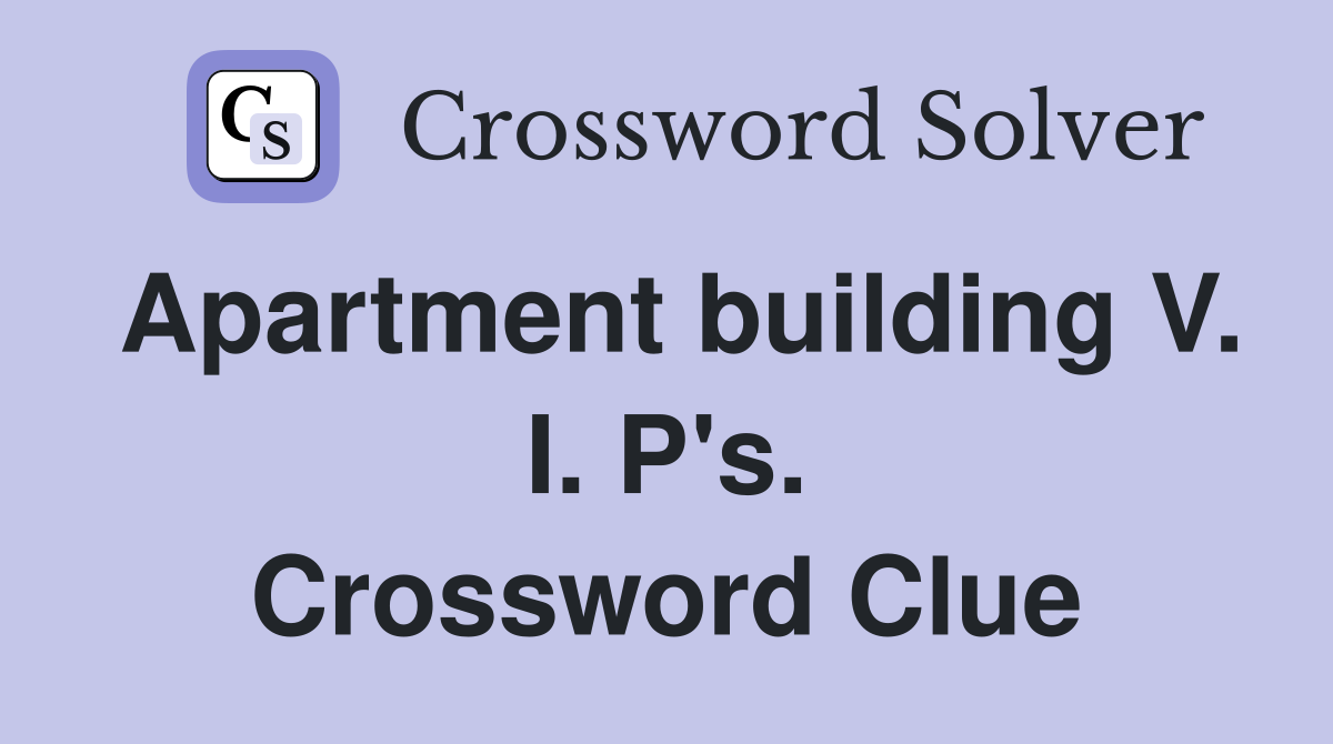 Apartment building V. I. P's. Crossword Clue