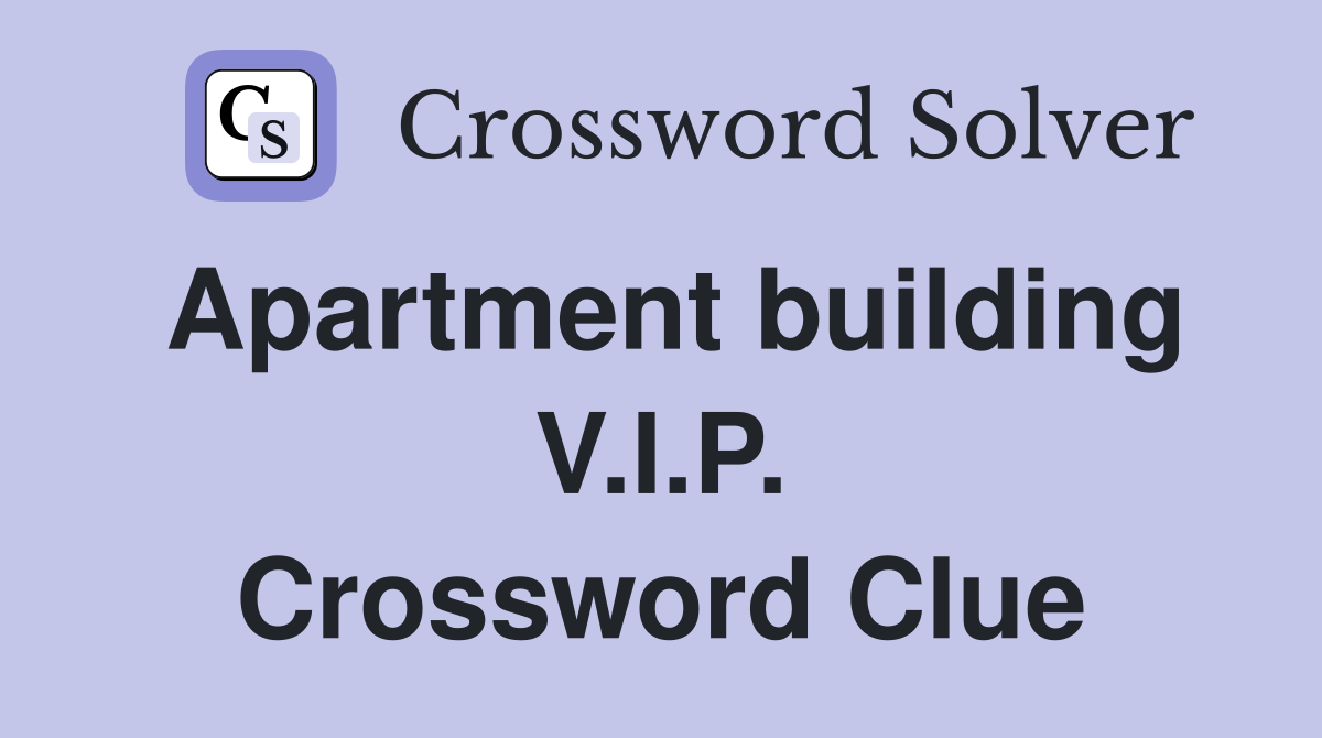 Apartment building V.I.P. Crossword Clue