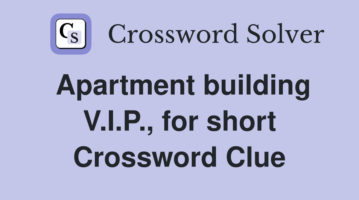 Apartment building V.I.P., for short Crossword Clue