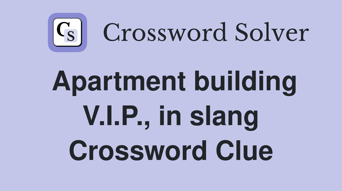 Apartment building V.I.P., in slang Crossword Clue
