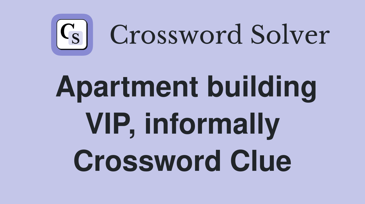 Apartment building VIP, informally Crossword Clue
