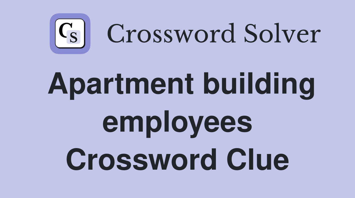 Apartment building employees Crossword Clue