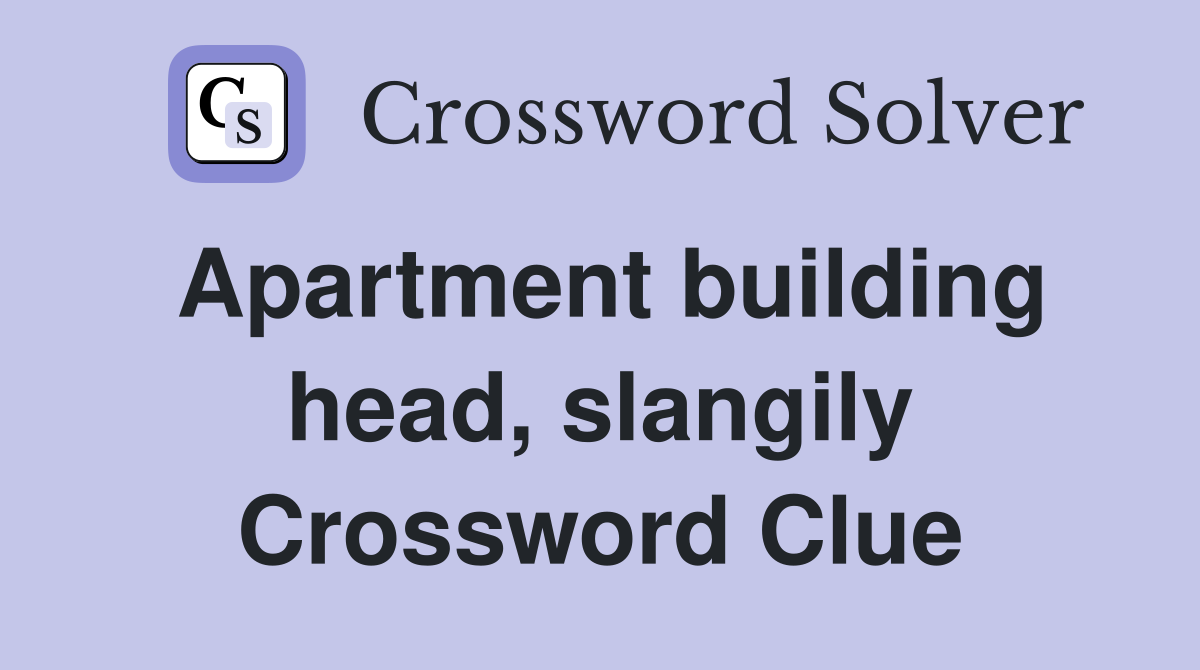Apartment building head, slangily Crossword Clue