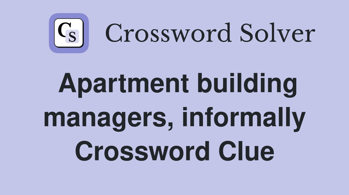 Apartment building managers, informally Crossword Clue