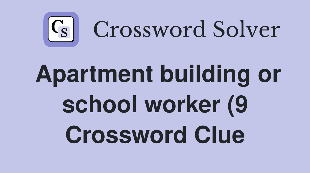 Apartment building or school worker (9) Crossword Clue Answers Apartment building or school worker (9) Crossword Clue Answers