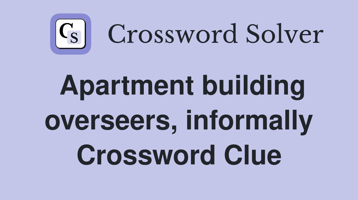 Apartment building overseers, informally Crossword Clue