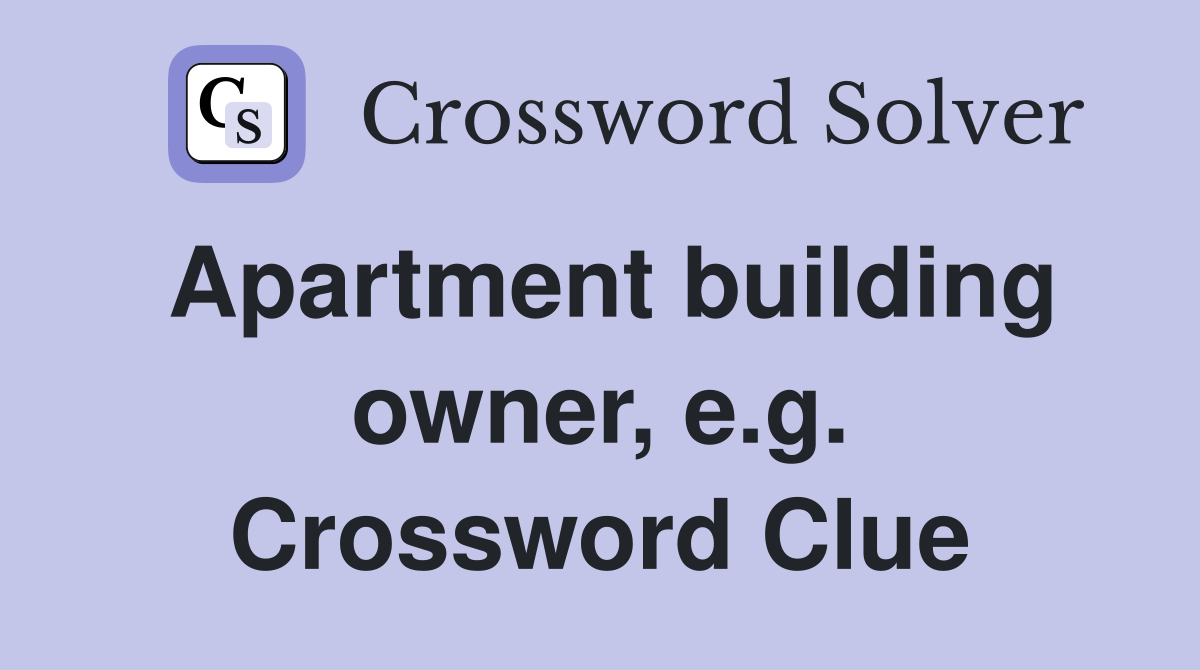 Apartment building owner, e.g. Crossword Clue