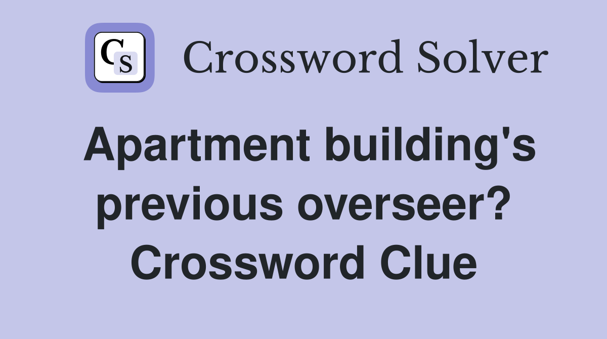 Apartment building's previous overseer? Crossword Clue