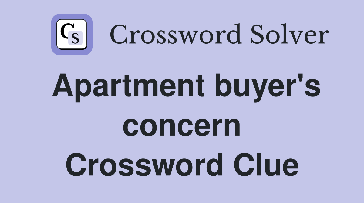 Apartment buyer's concern Crossword Clue