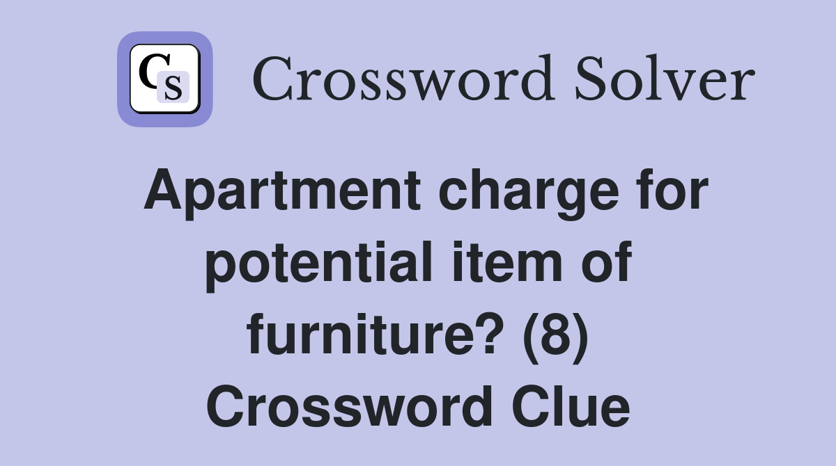 Apartment charge for potential item of furniture? (8) Crossword Clue