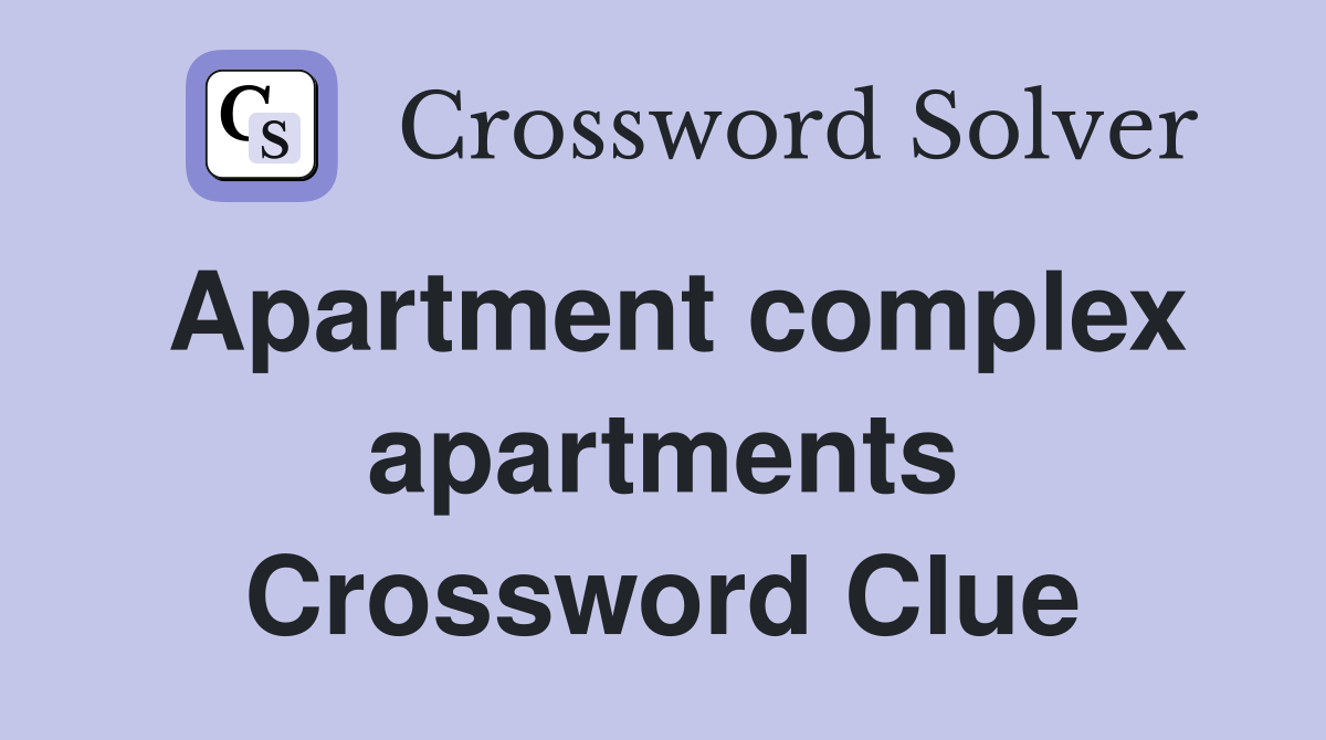 Apartment complex apartments Crossword Clue