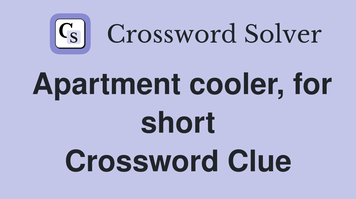 Apartment cooler, for short Crossword Clue