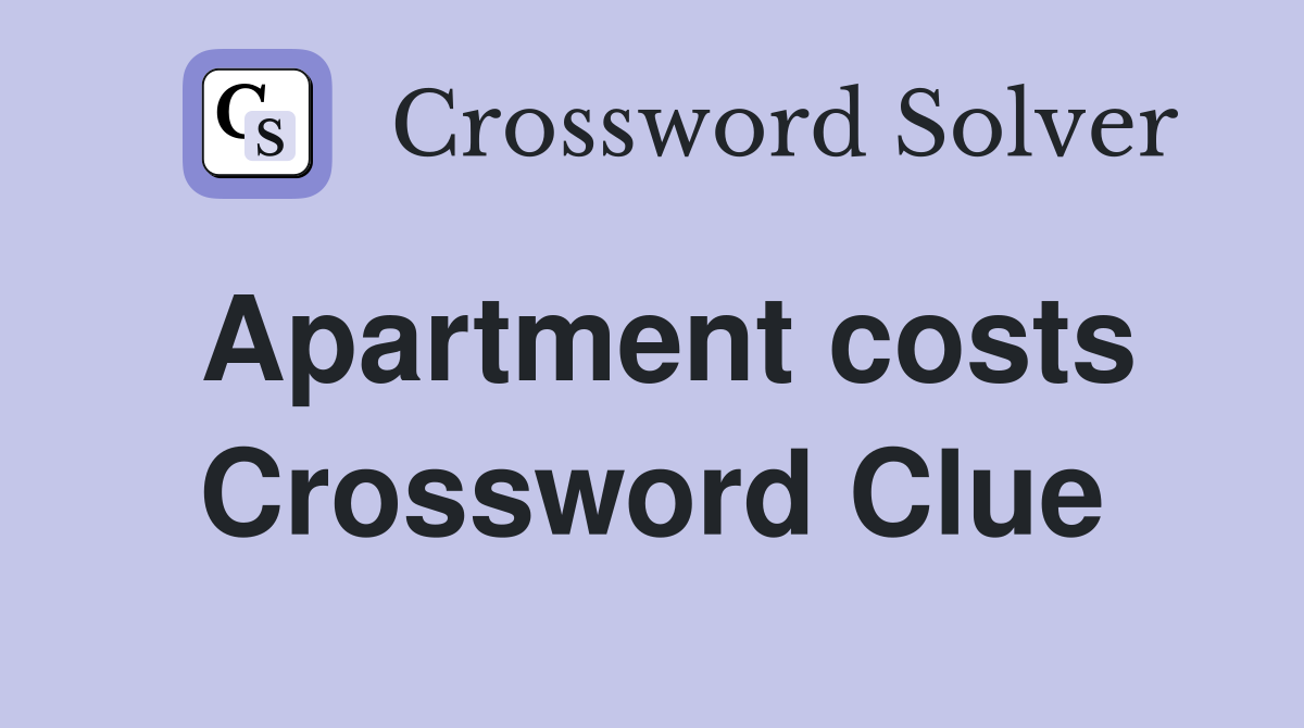 Apartment costs Crossword Clue