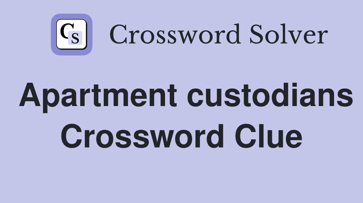 Apartment custodians Crossword Clue