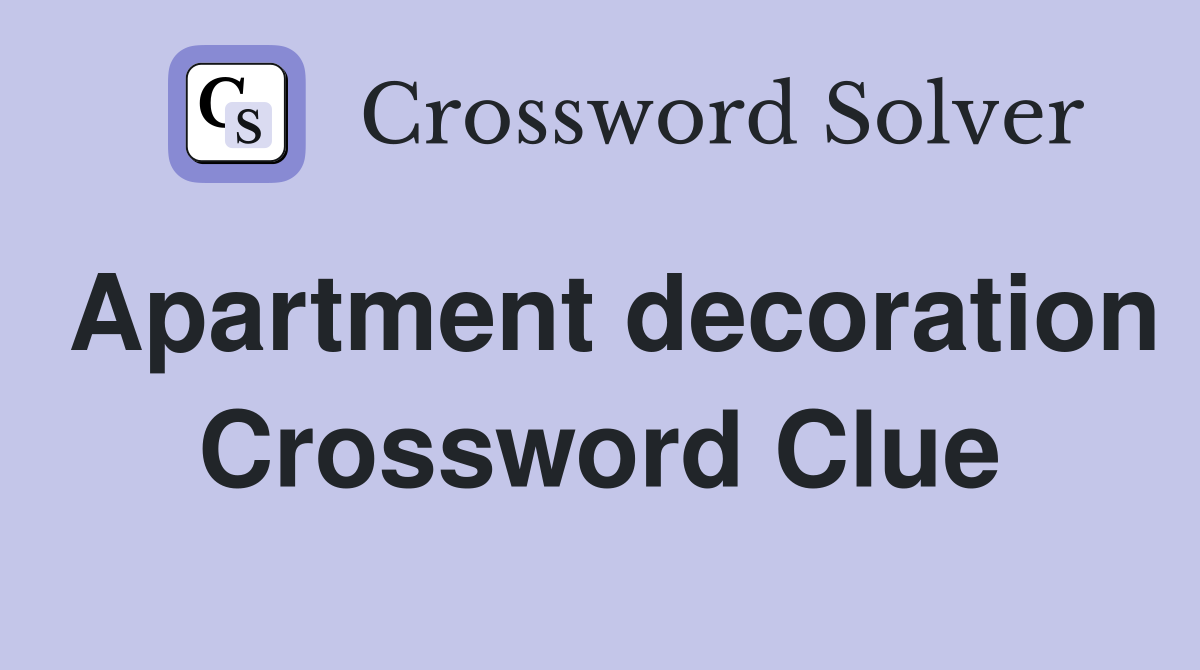 Apartment decoration Crossword Clue