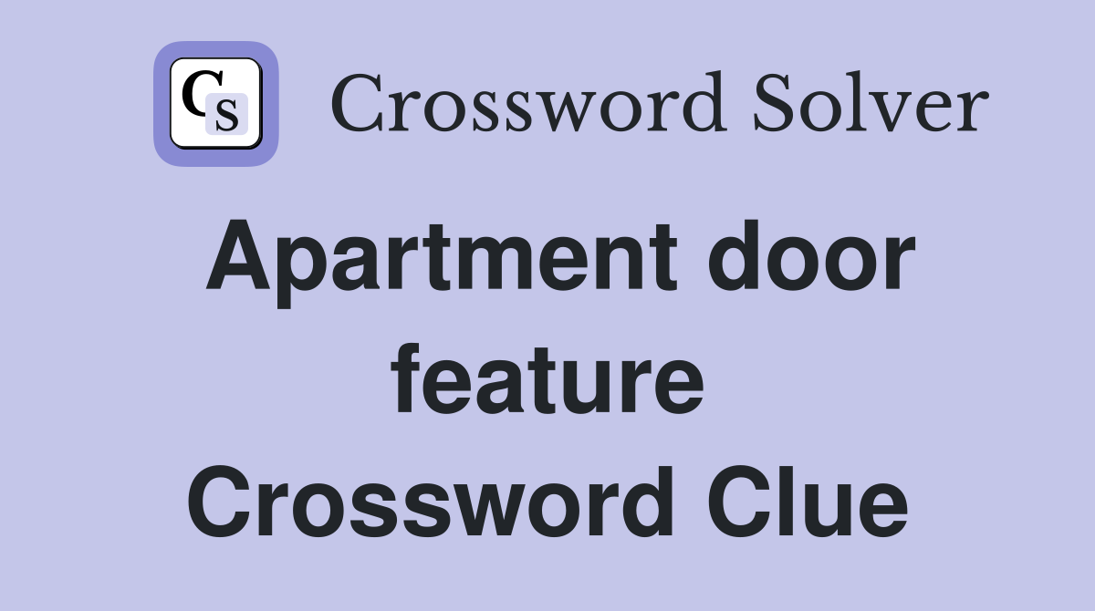 Apartment door feature Crossword Clue