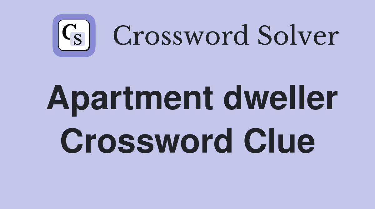 Apartment dweller Crossword Clue