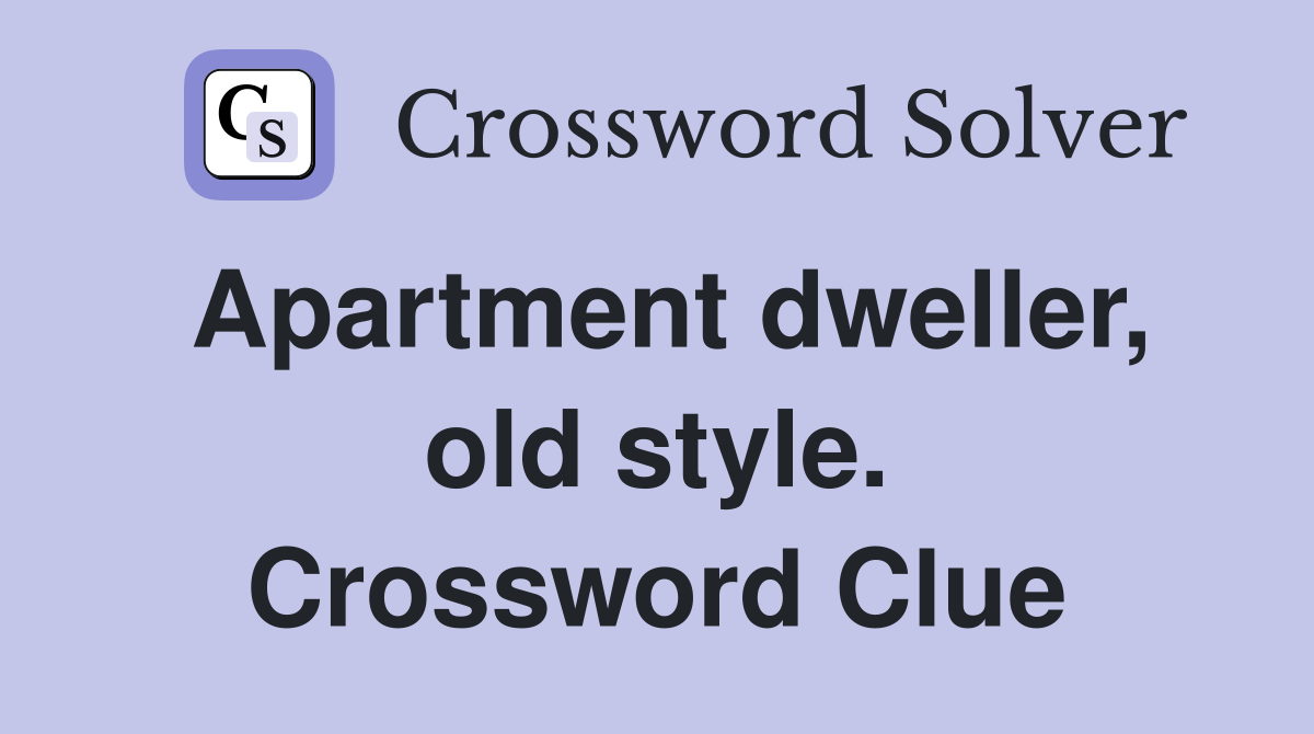Apartment dweller, old style. Crossword Clue