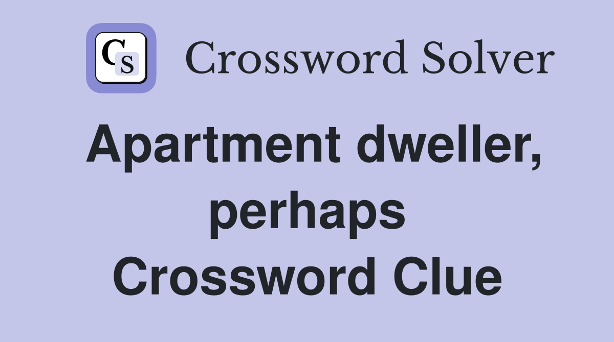 Apartment dweller, perhaps Crossword Clue