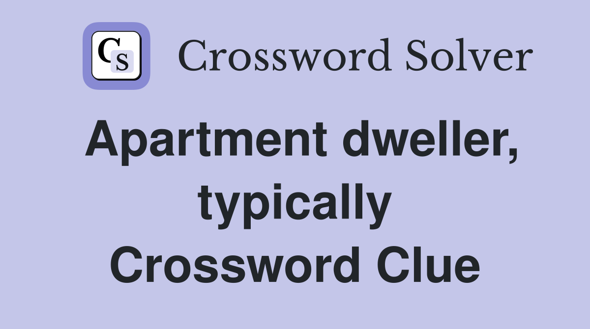 Apartment dweller, typically Crossword Clue