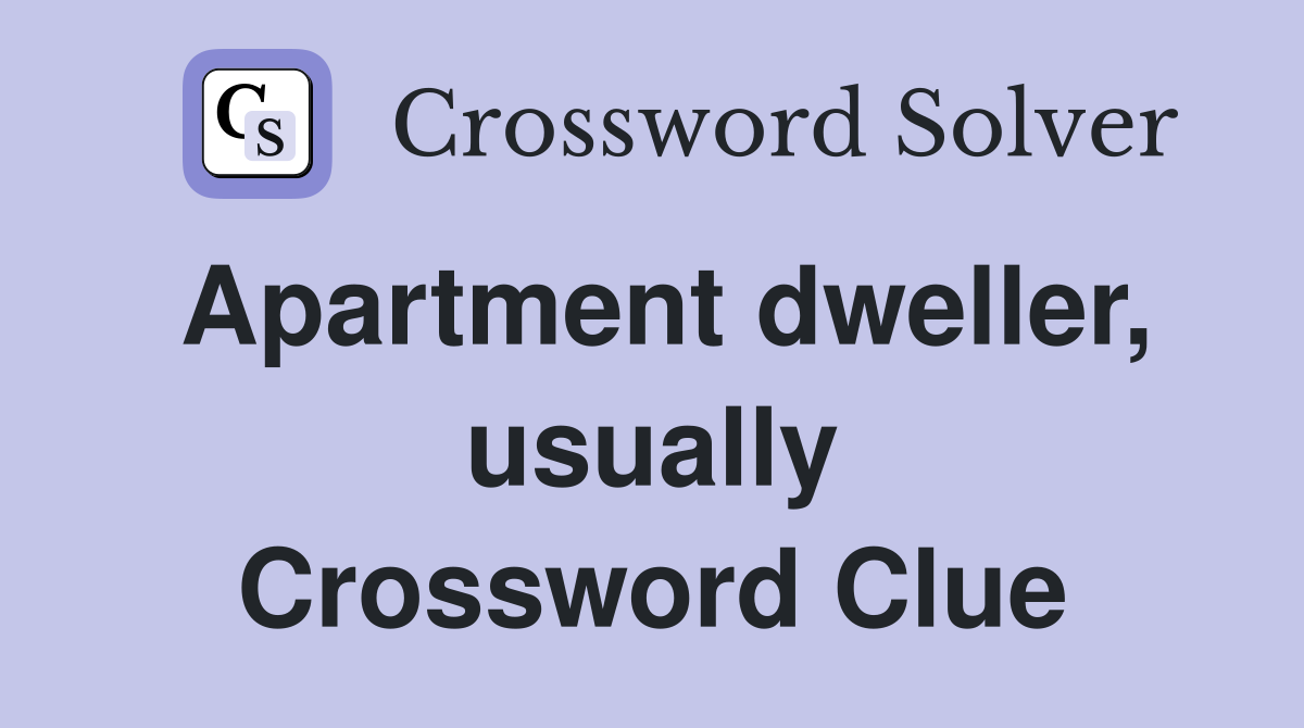 Apartment dweller, usually Crossword Clue