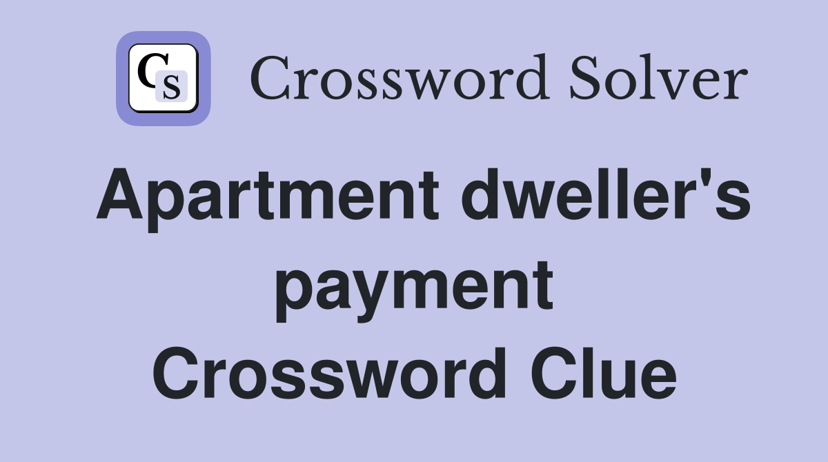 Apartment dweller's payment Crossword Clue
