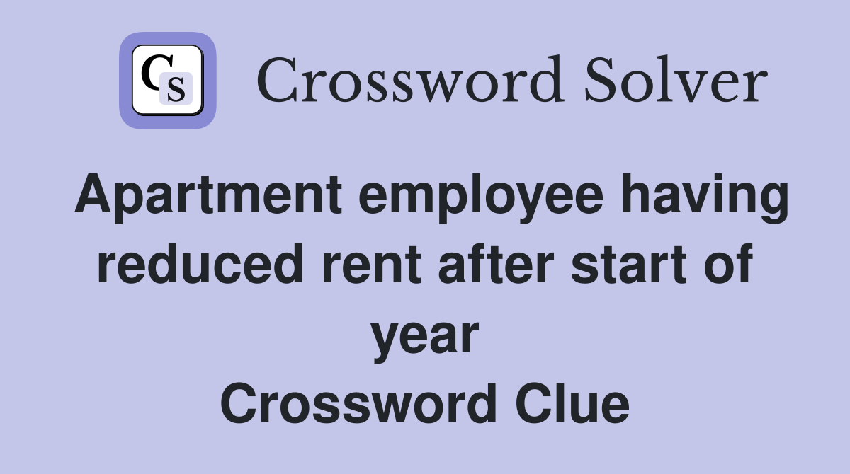 Apartment employee having reduced rent after start of year Crossword Clue