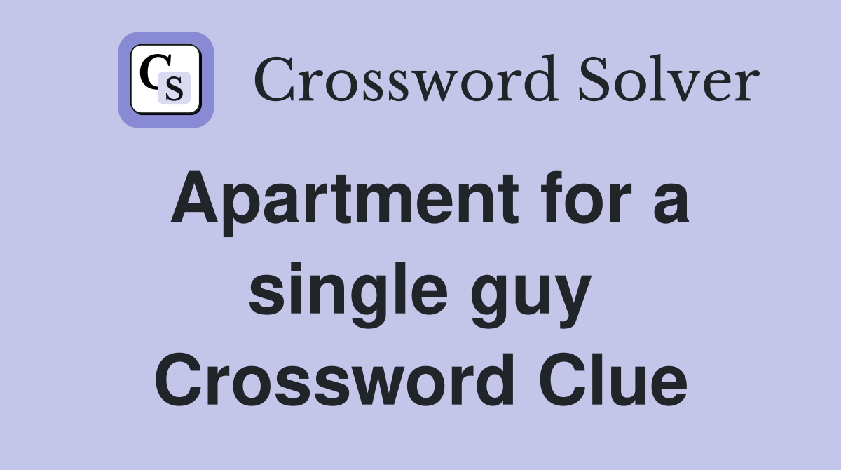 Apartment for a single guy Crossword Clue
