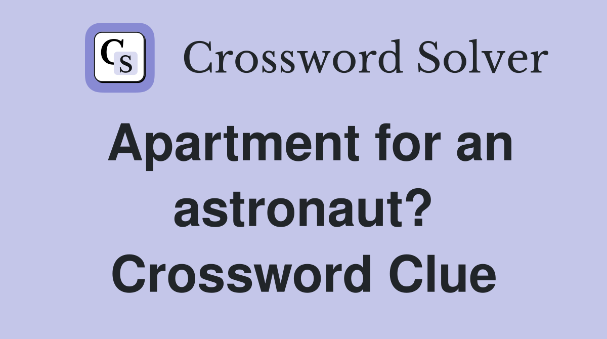 Apartment for an astronaut? Crossword Clue
