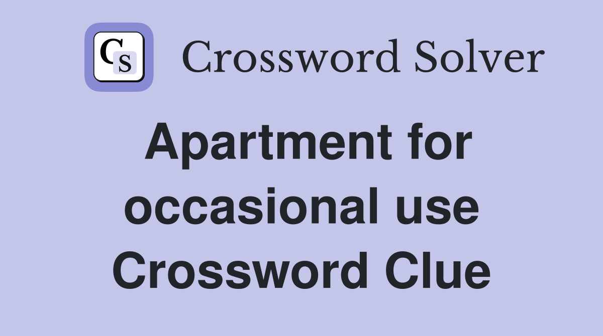 Apartment for occasional use Crossword Clue