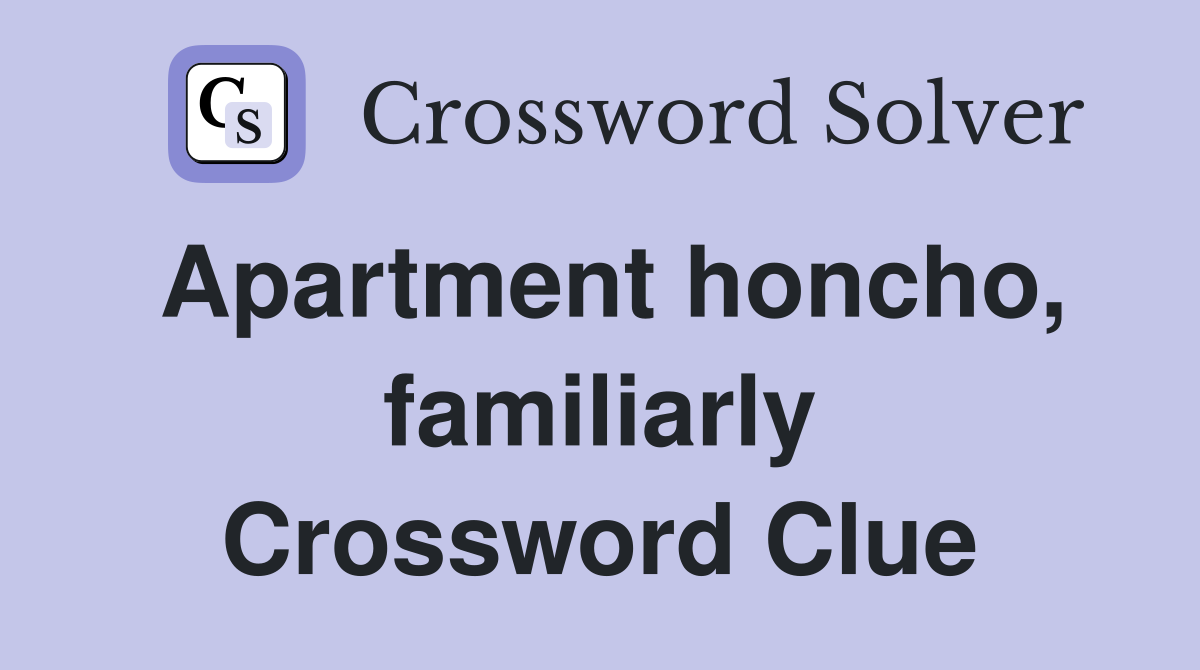 Apartment honcho, familiarly Crossword Clue
