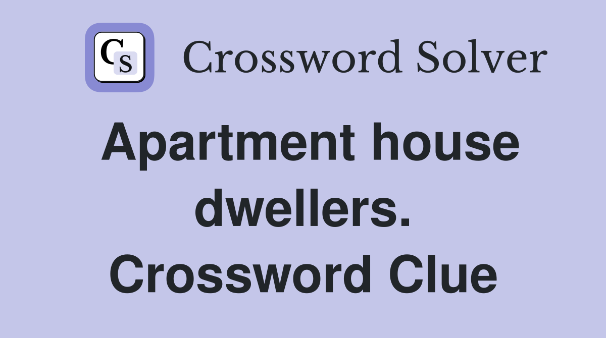 Apartment house dwellers. Crossword Clue