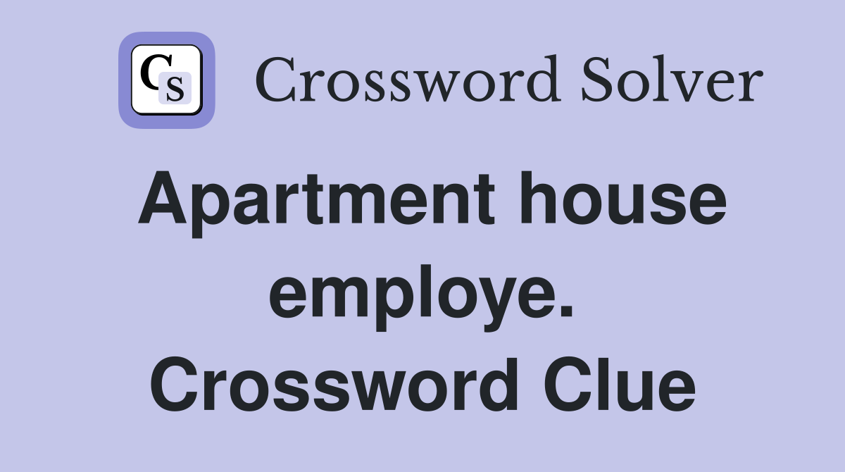 Apartment house employe. Crossword Clue