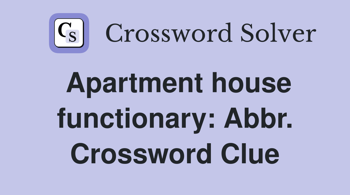 Apartment house functionary: Abbr. Crossword Clue