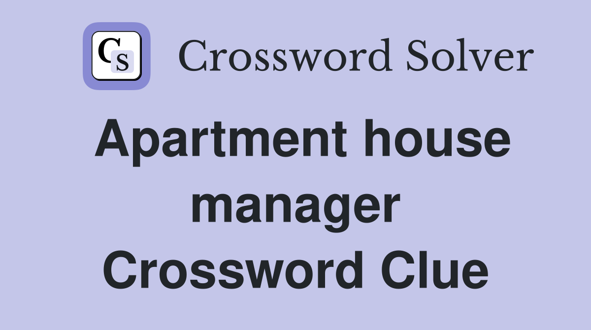 Apartment house manager Crossword Clue